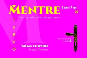 MENTRE VIVEVO - Rassegna di teatro e arti del contemporaneo